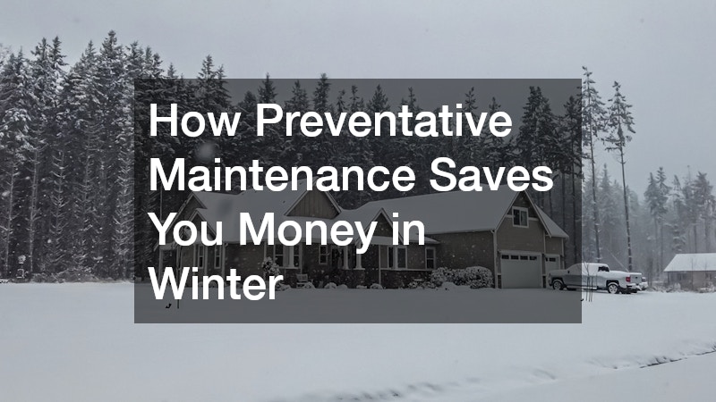 How Preventative Maintenance Saves You Money in Winter